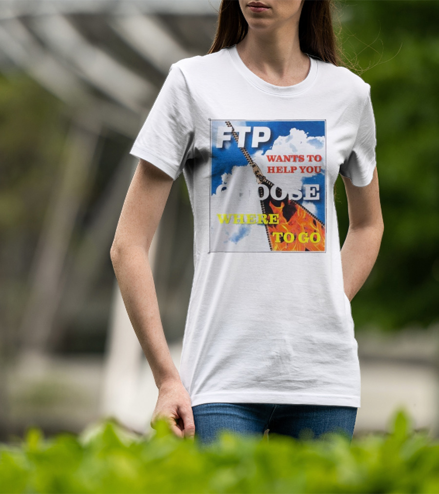 FTP Wants To Help You Choose Where To Go T-Shirt