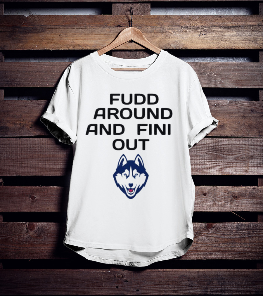 Fudd Around And Find Out UConn Huskies T-Shirt