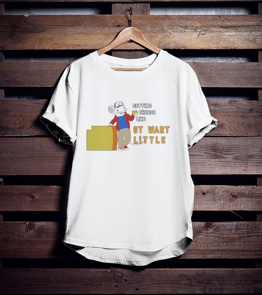 Getting Cheese Like Stewart Little T-Shirt