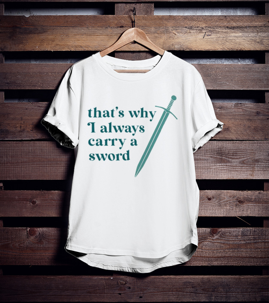 Ginnydi That's Why I Always Carry A Sword Matching Concept T-Shirt
