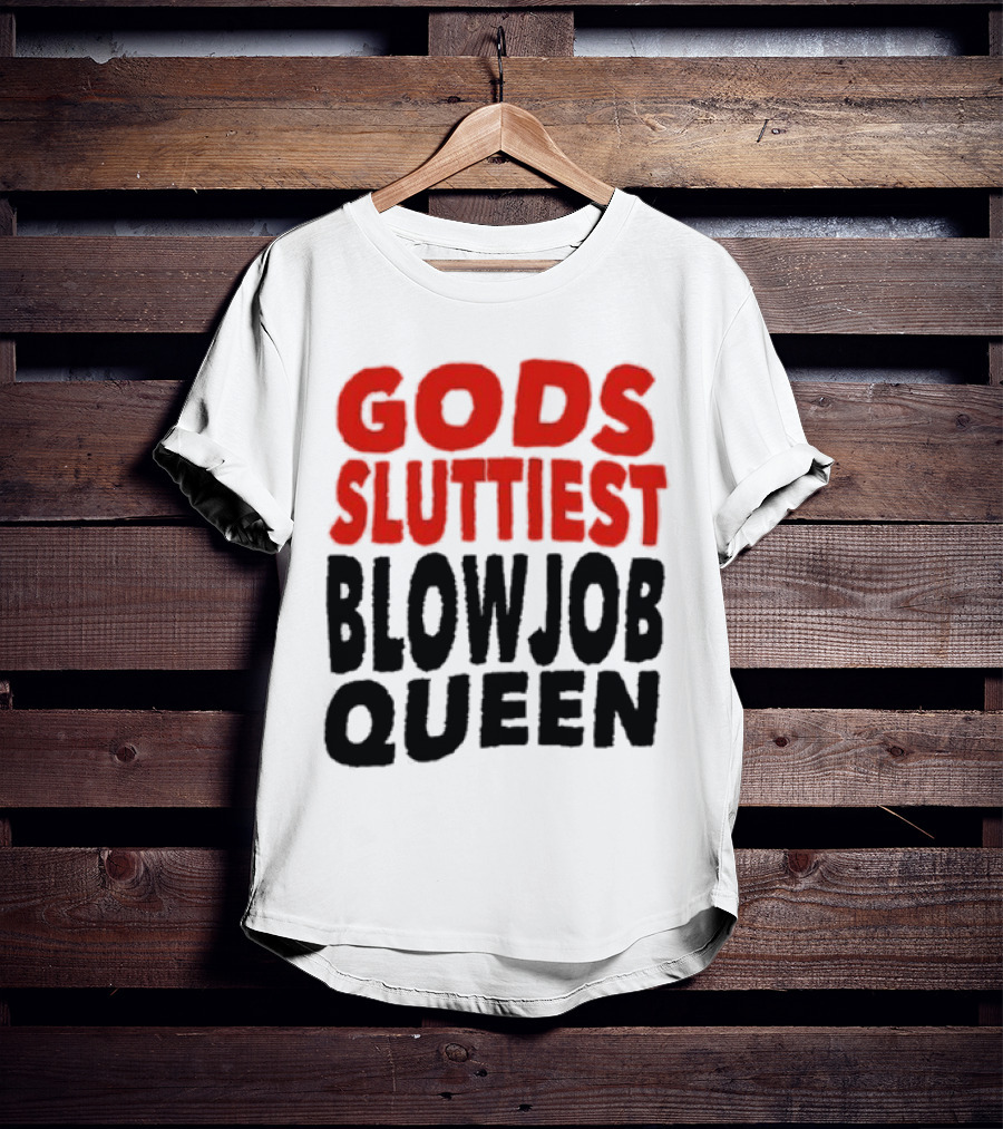 Gods Fluttiest Blowjob Queen T-Shirt