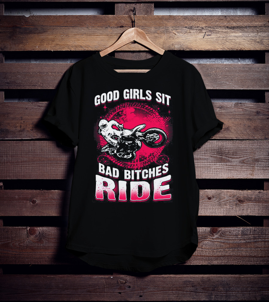 Good Girls Sit Bad Bitches Ride Motorcycle Adventure T-Shirt