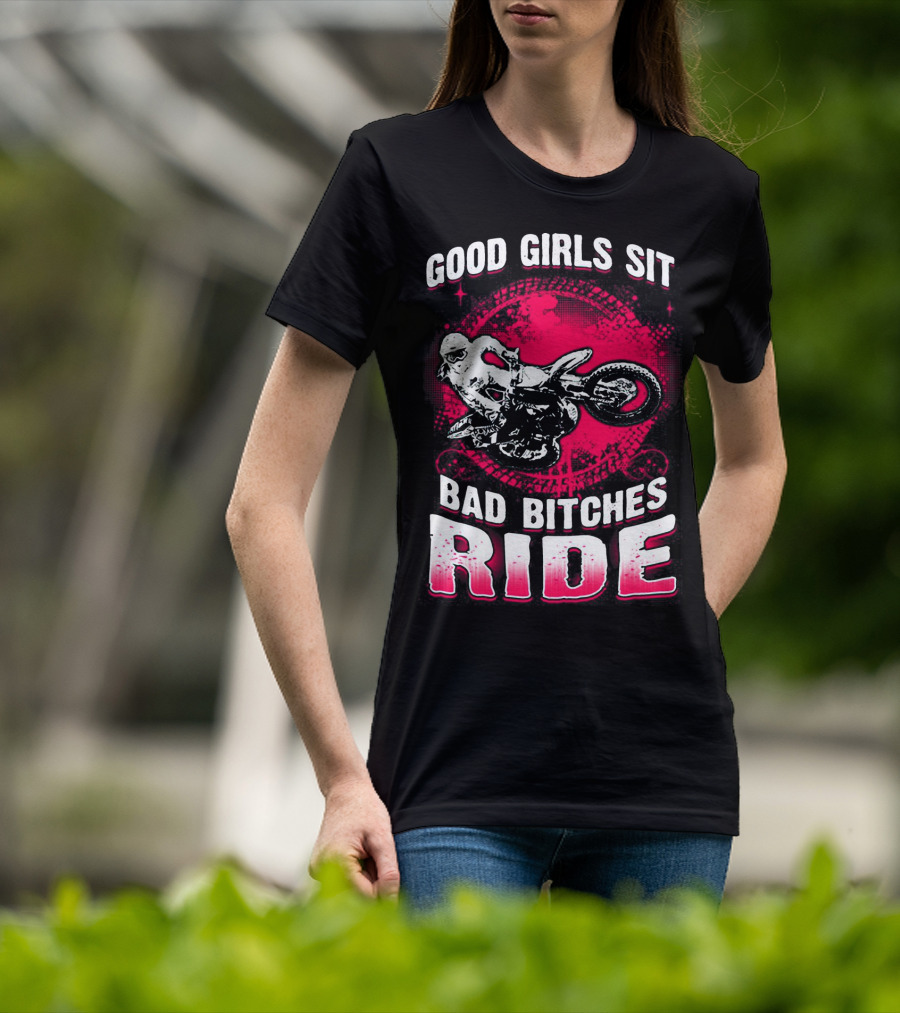 Good Girls Sit Bad Bitches Ride Motorcycle Adventure T-Shirt