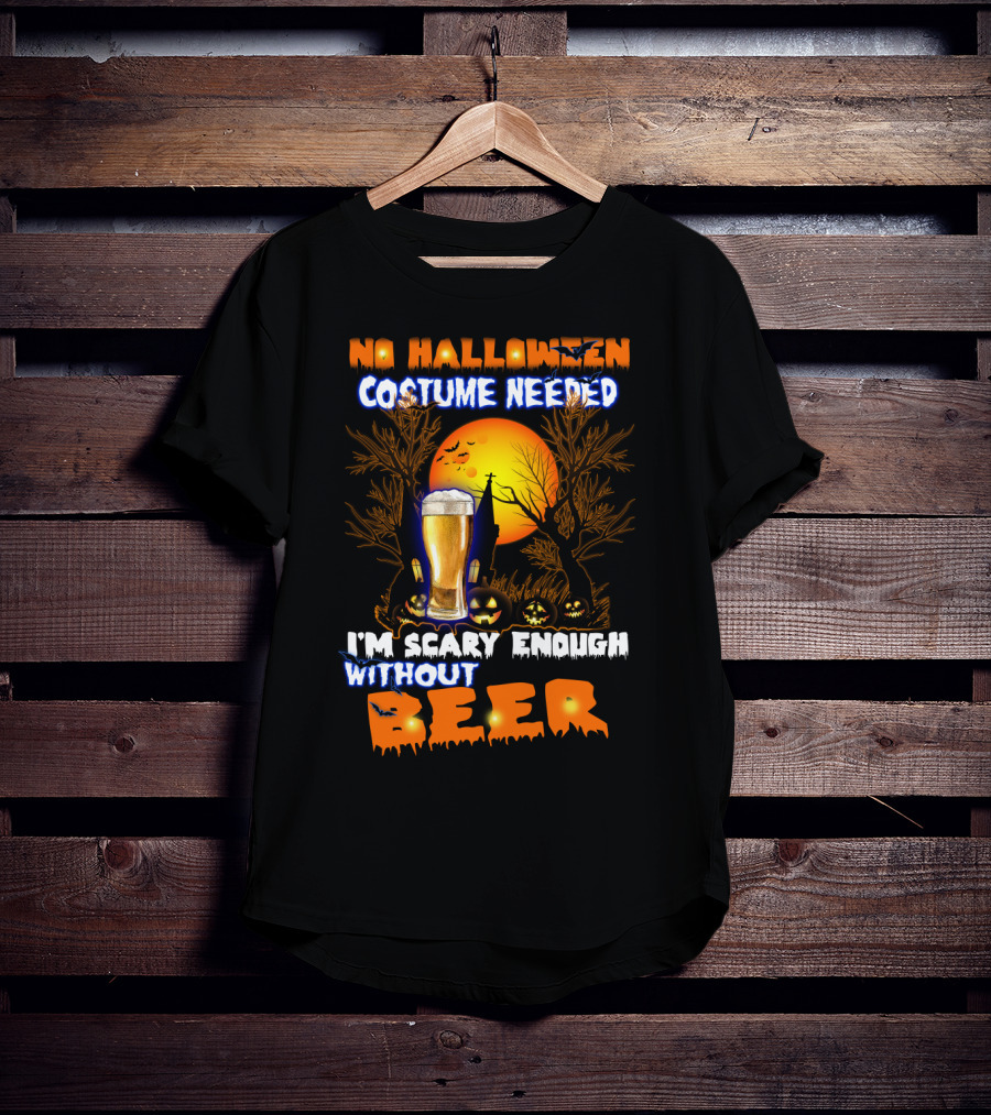 No Halloween Costume Needed I'm Scary Enough Without Beer Jack-O'-Lanterns And Full Moon T-Shirt
