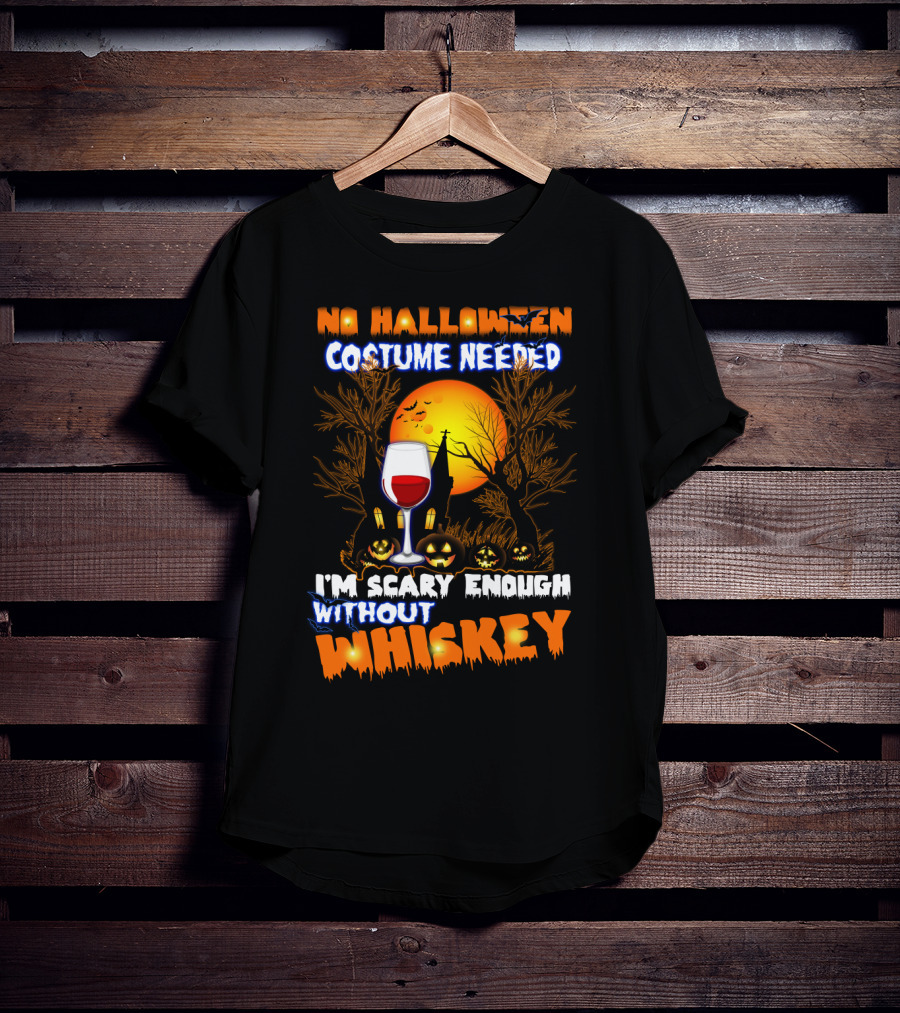 No Halloween Costume Needed I'm Scary Enough Without Whiskey Haunted House And Pumpkins T-Shirt