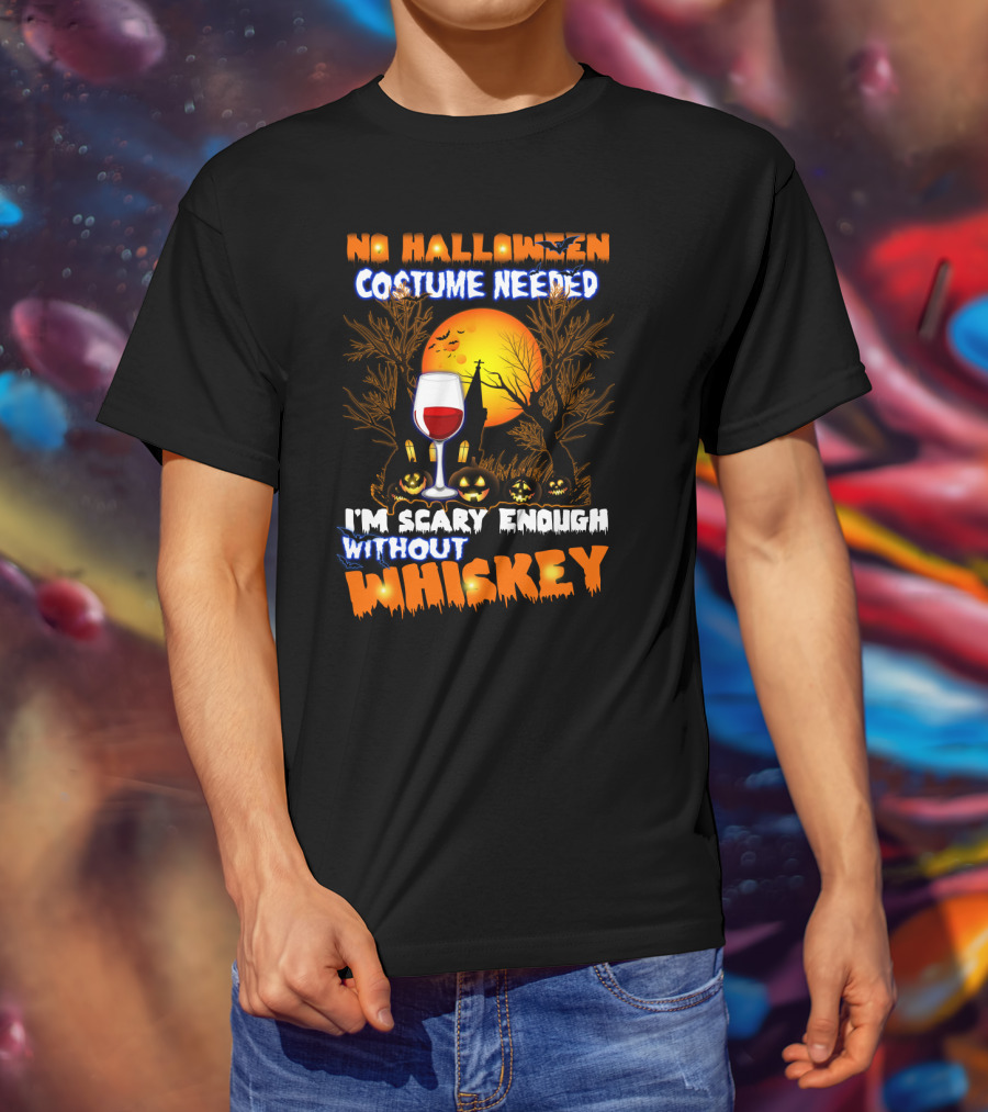 No Halloween Costume Needed I'm Scary Enough Without Whiskey Haunted House And Pumpkins T-Shirt
