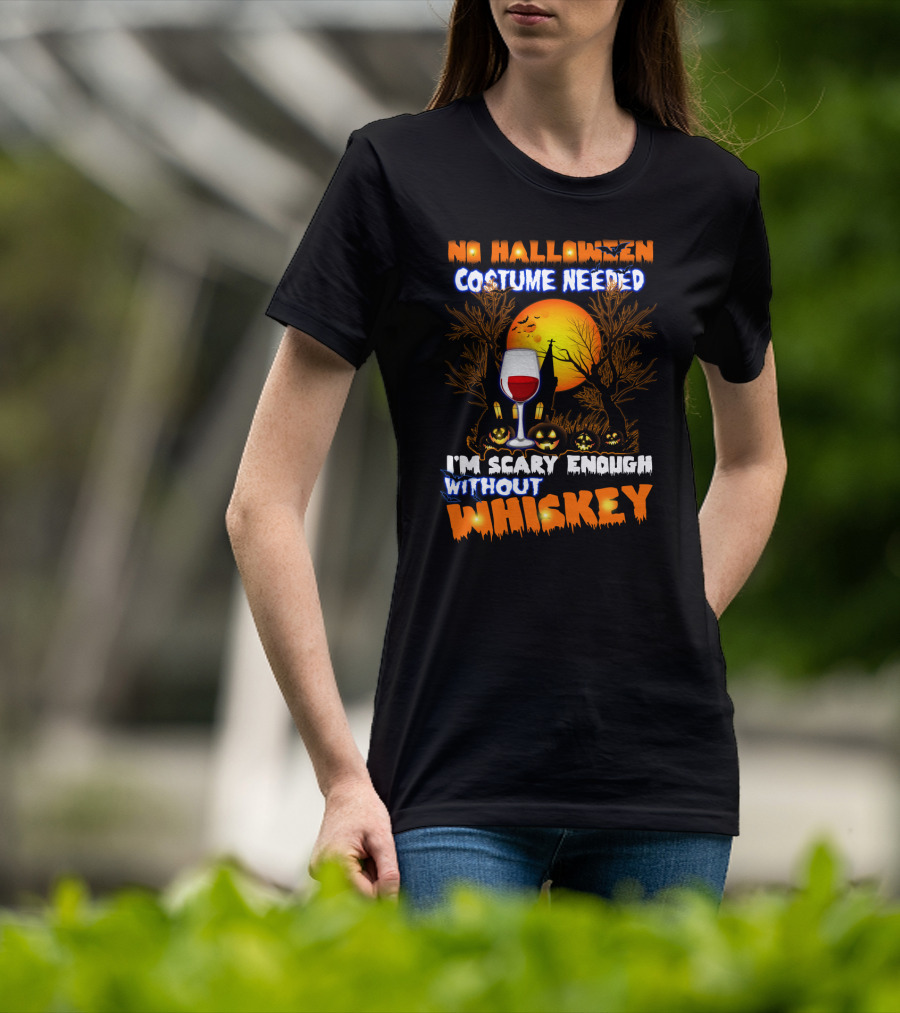 No Halloween Costume Needed I'm Scary Enough Without Whiskey Haunted House And Pumpkins T-Shirt