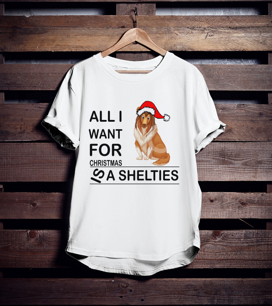 All I Want For Christmas Is A Shelties Dog Wearing Santa Hat T-Shirt