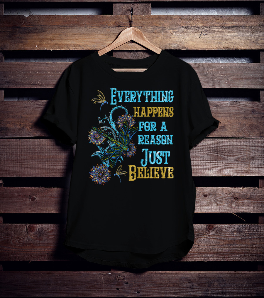 Everything Happens For A Reason Just Believe Dragonfly T-Shirt