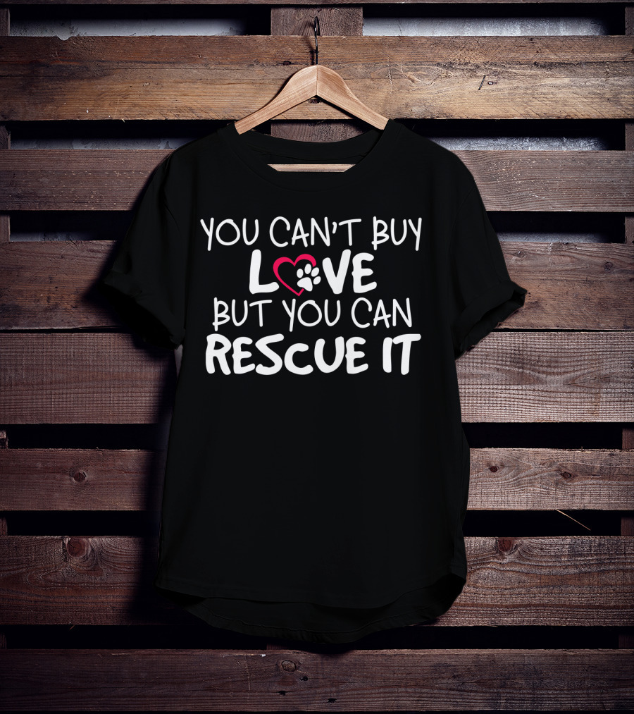 You Can't Buy Love But You Can Rescue It Paw Heart T-Shirt