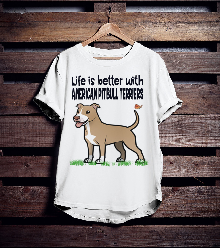 Life Is Better With American Pit Bull Terriers Amstaff Terrier Pit Bull T-Shirt