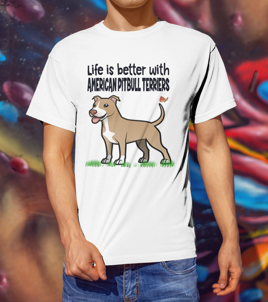 Life Is Better With American Pit Bull Terriers Amstaff Terrier Pit Bull T-Shirt