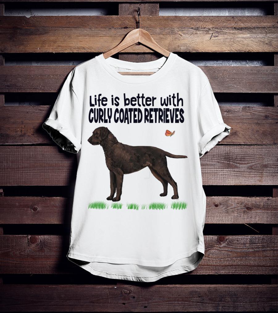 Life Is Better With Curly Coated Retrievers T-Shirt