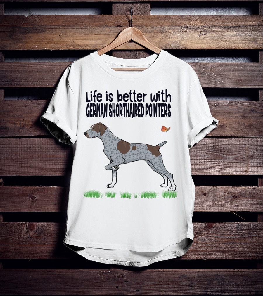 Life Is Better With German Shorthaired Pointers Dog And Butterfly T-Shirt