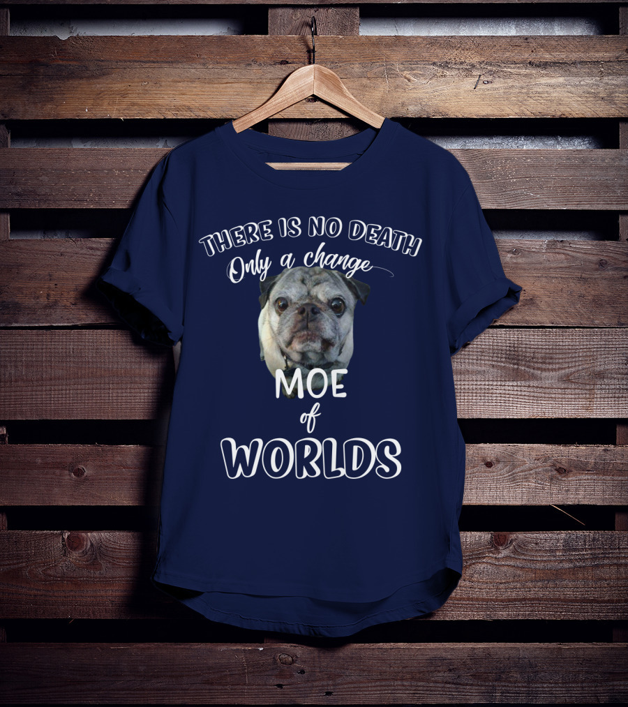 There Is No Death Only A Change Of Worlds Moe Pug T-Shirt