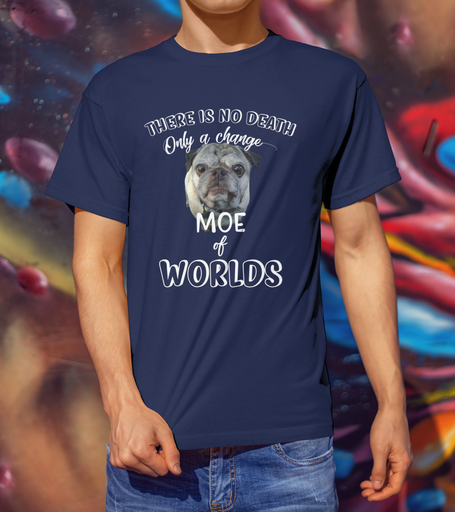 There Is No Death Only A Change Of Worlds Moe Pug T-Shirt