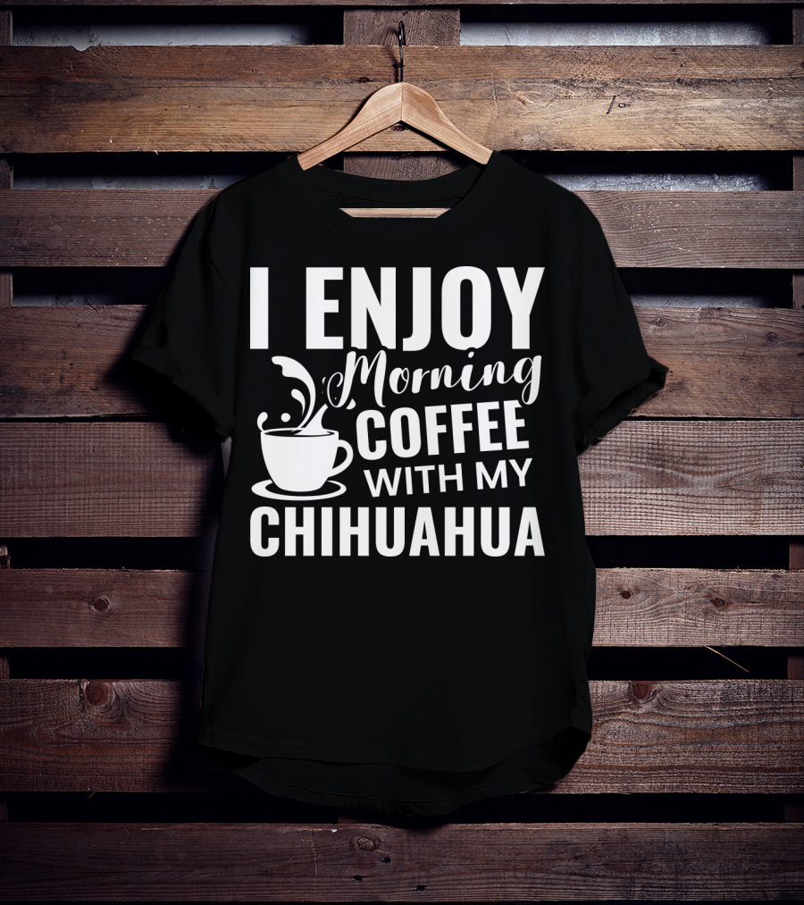 I Enjoy Morning Coffee With My Chihuahua T-Shirt