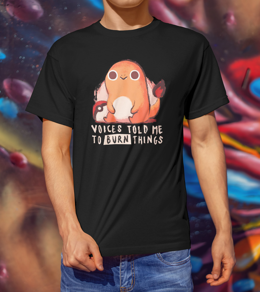 Voices Told ME To Burn Things T-Shirt