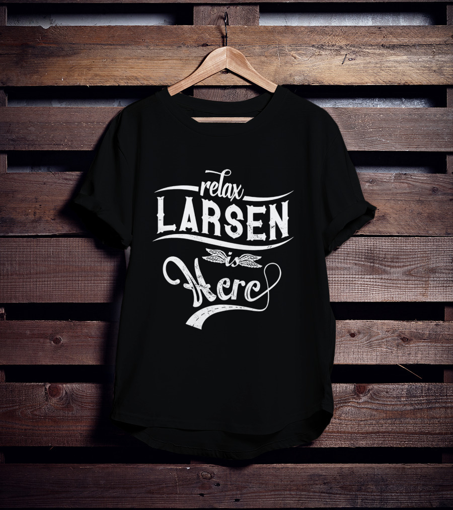 Relax Larsen Is Here T-Shirt
