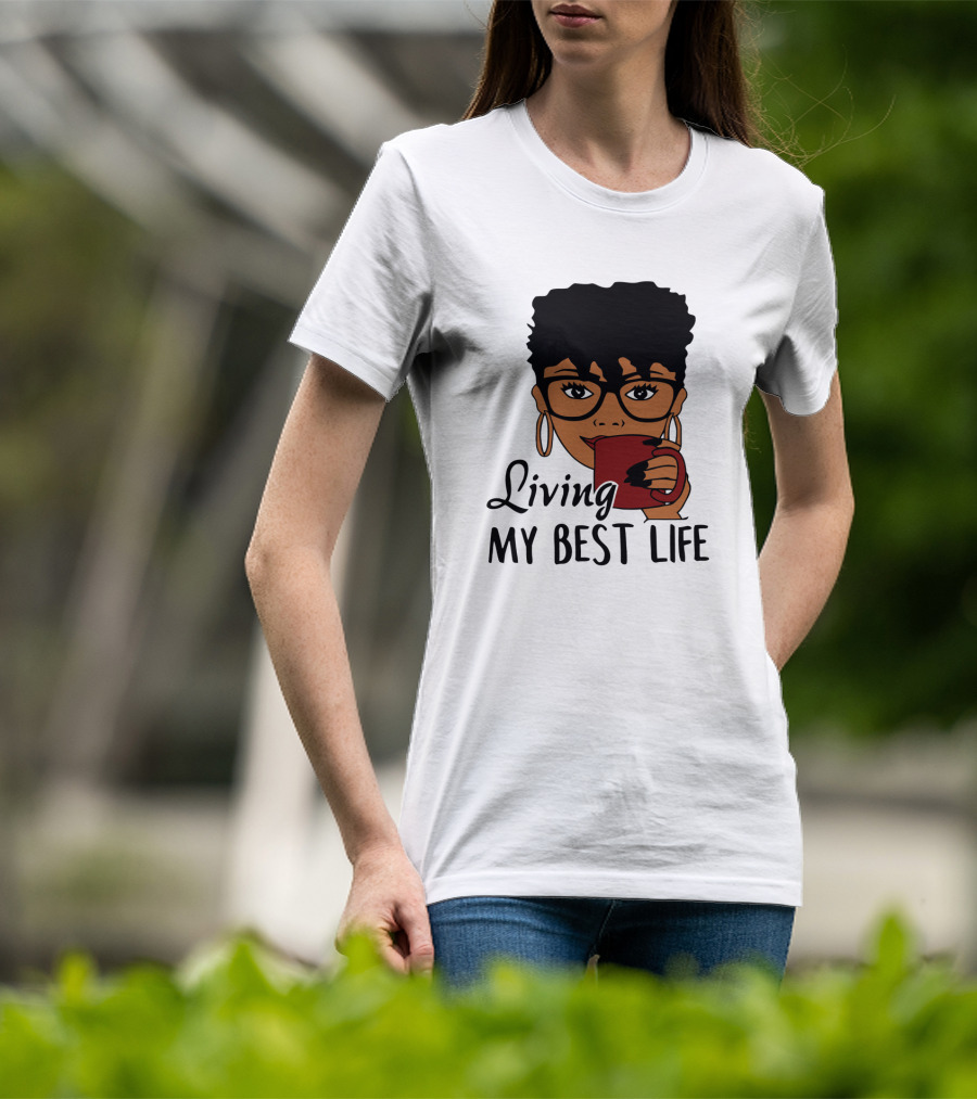 Living My Best Life Afro Woman Glasses Coffee Black Hair T-Shirt