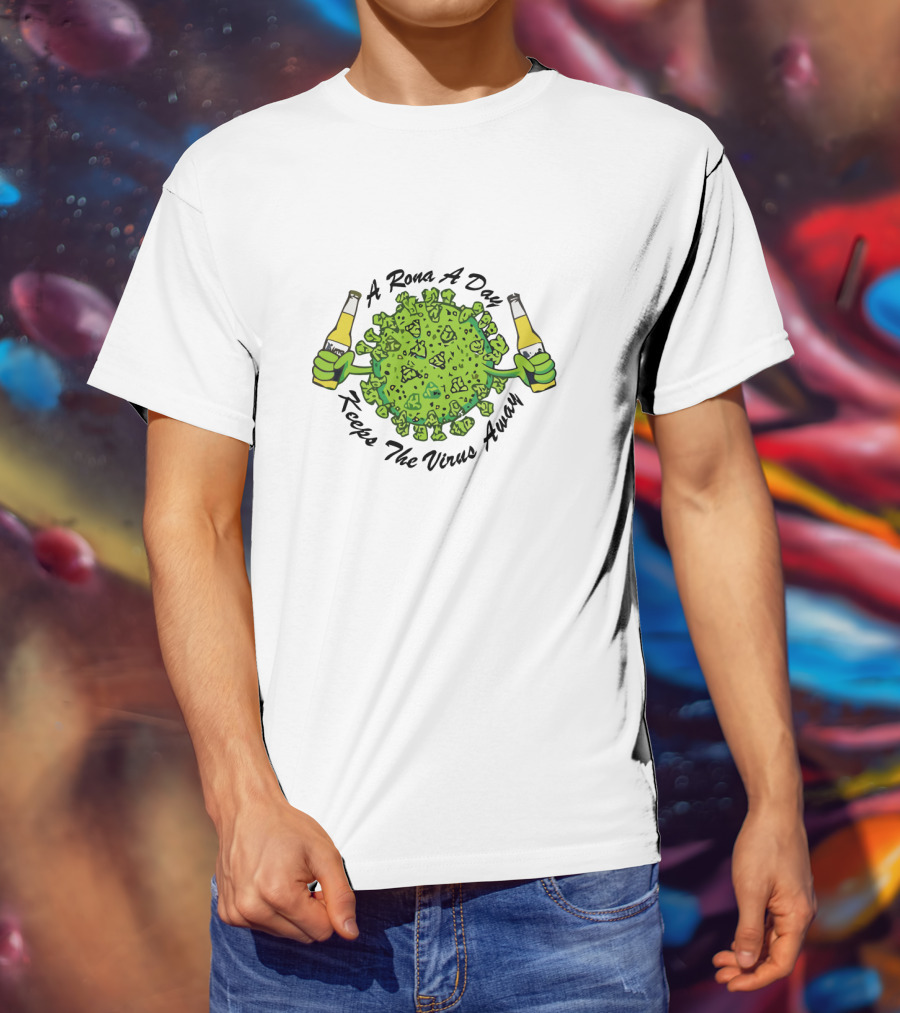 A Rona A Day Keeps The Virus Away T-Shirt