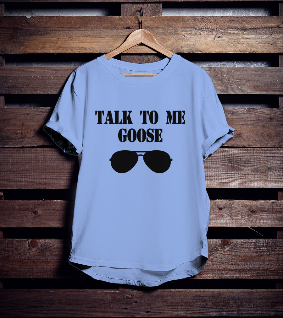Talk To Me Goose Sunglasses Top Gun Reference T-Shirt