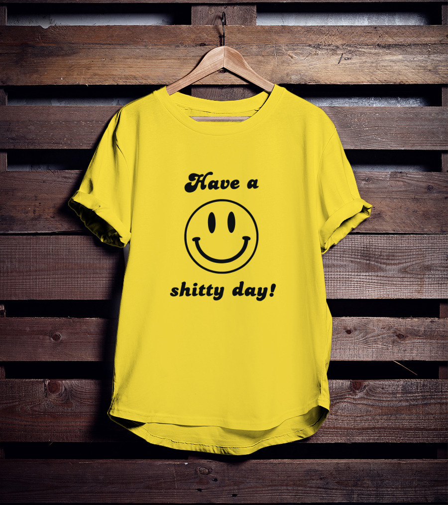 Have A Shitty Day Smiley Face Yellow Background T-Shirt