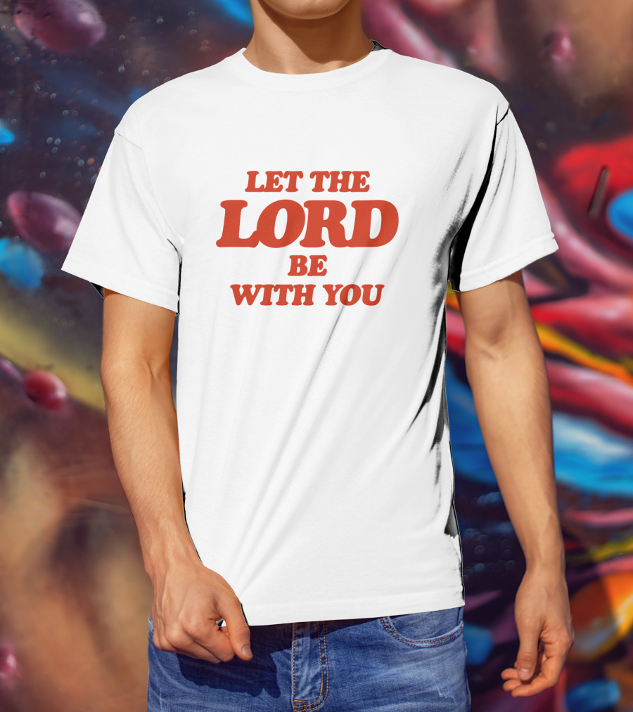 Let The Lord Be With You White T-Shirt