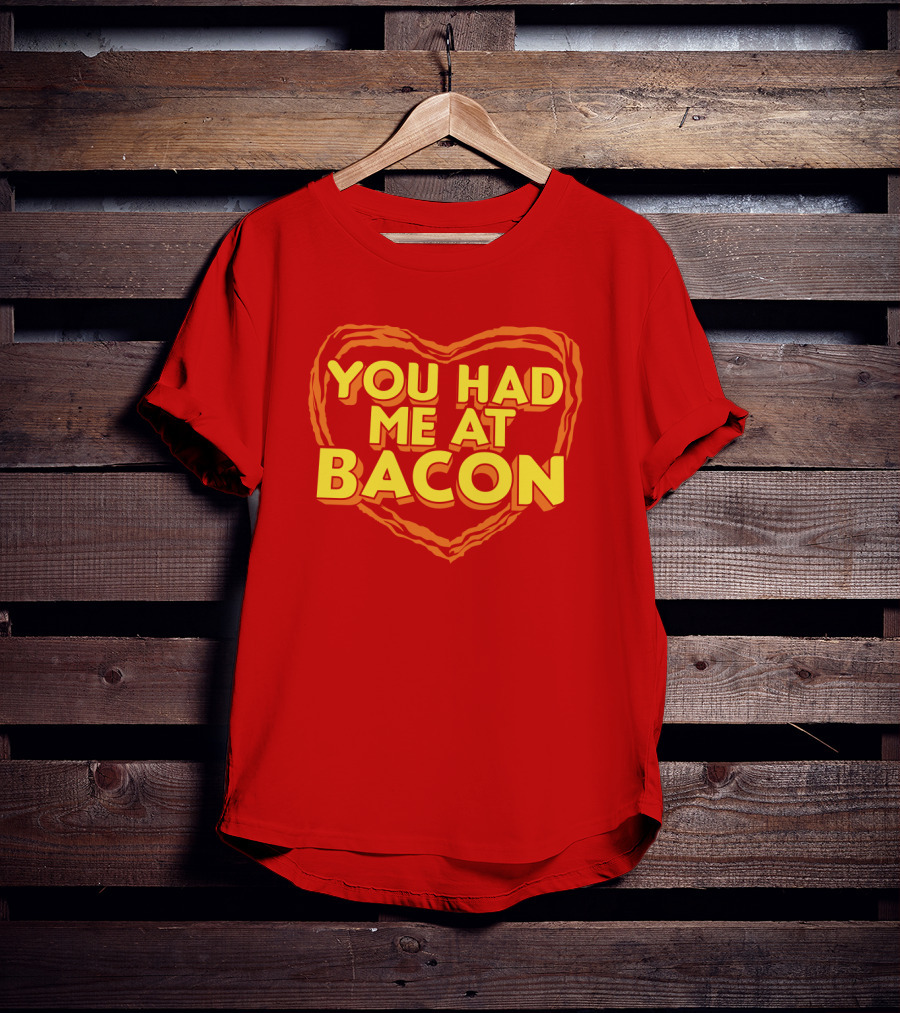 You Had Me At Bacon Heart T-Shirt