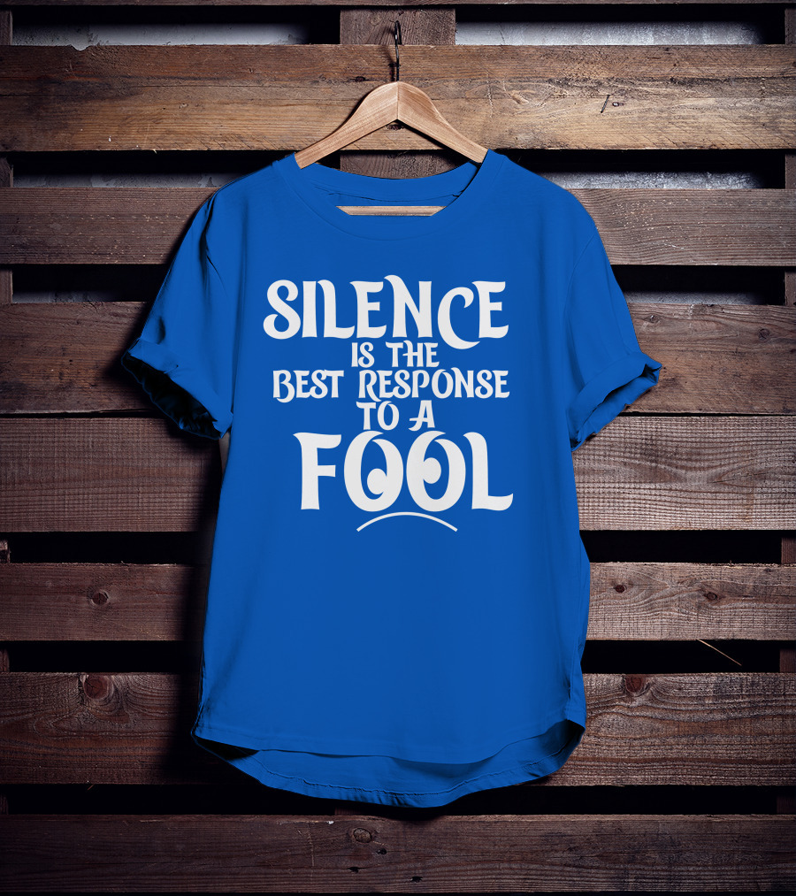 Silence Is The Best Response To A Fool Playful Typography T-Shirt