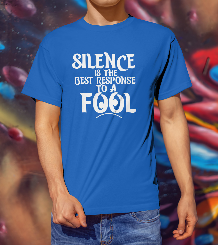 Silence Is The Best Response To A Fool Playful Typography T-Shirt