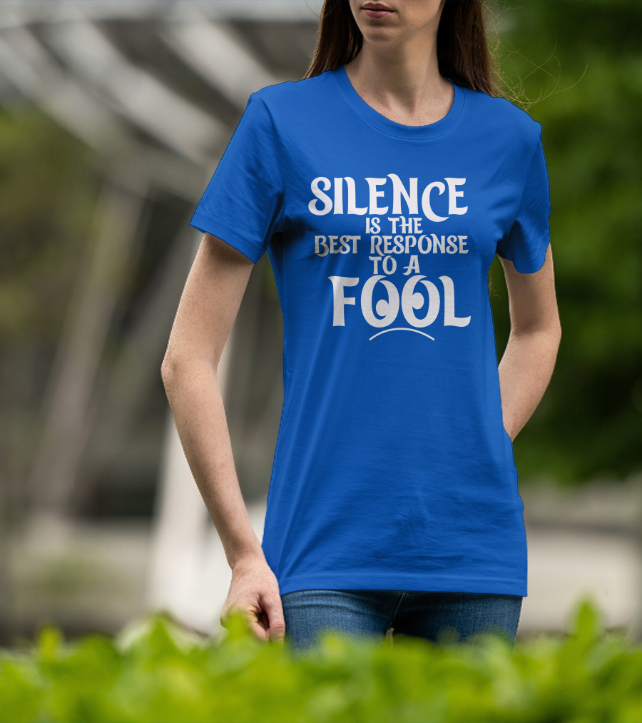Silence Is The Best Response To A Fool Playful Typography T-Shirt