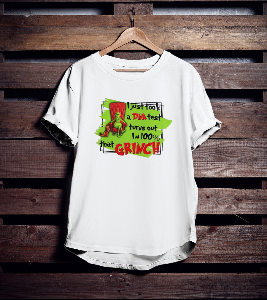 I Just Took A DNA Test Turns Out I'm 100% That Grinch T-Shirt