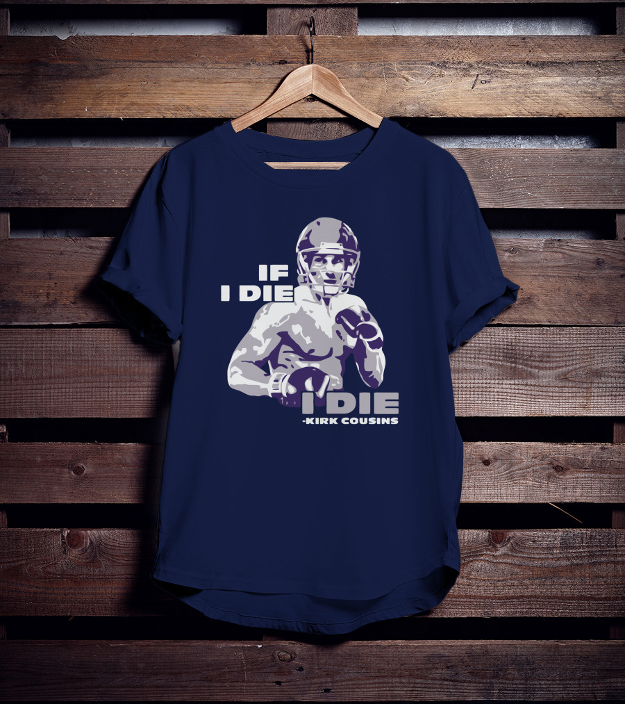Kirk Cousins If I Die I Die Football Player T-Shirt