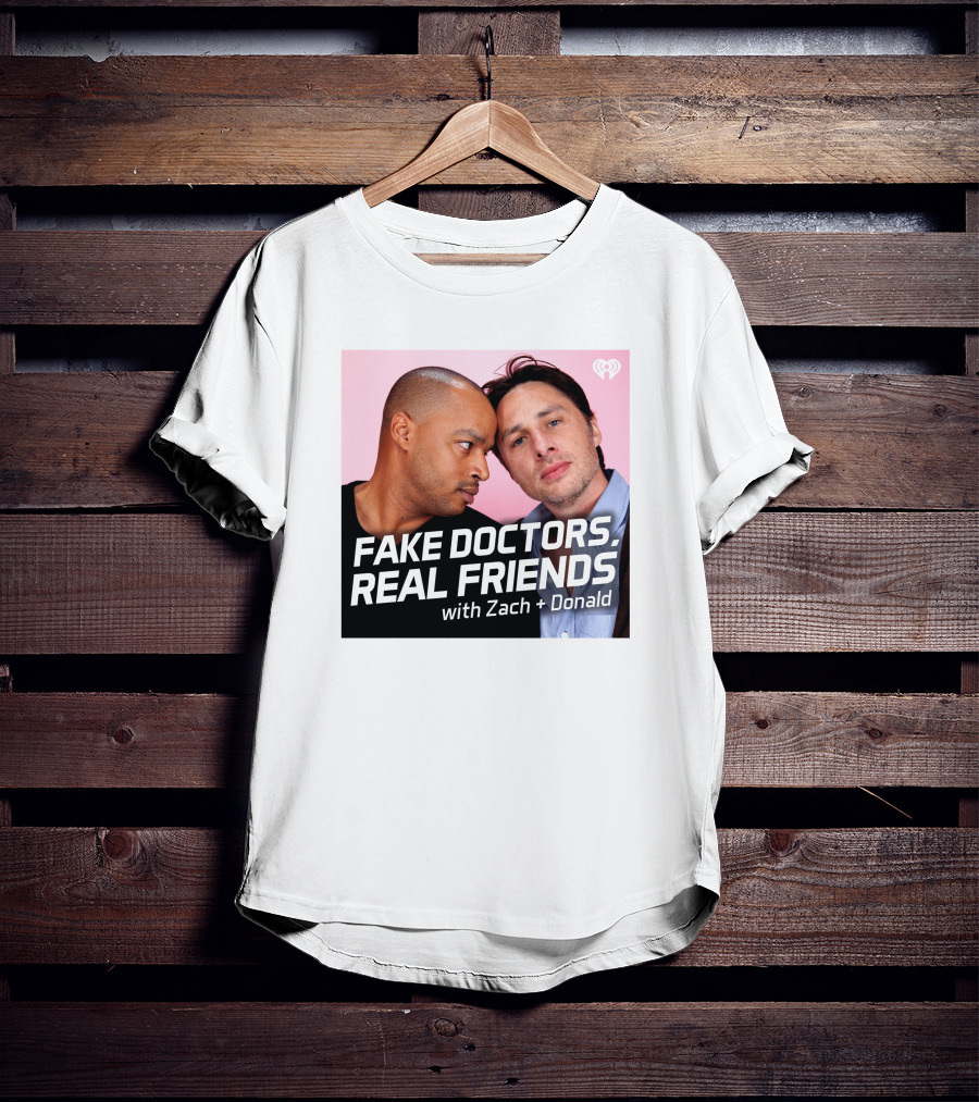 Fake Doctors Real Friends With Zach And Donald Iheart Merch T-Shirt