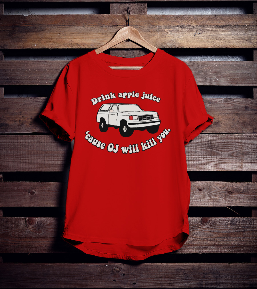 Drink Apple Juice 'Cause OJ Will Kill You Car T-Shirt