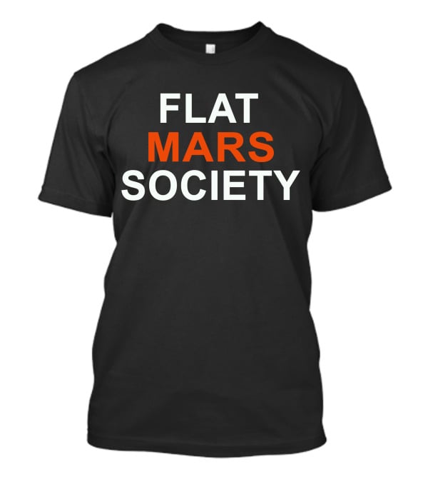 Flat Mars Society Funny Science Humor T-Shirt