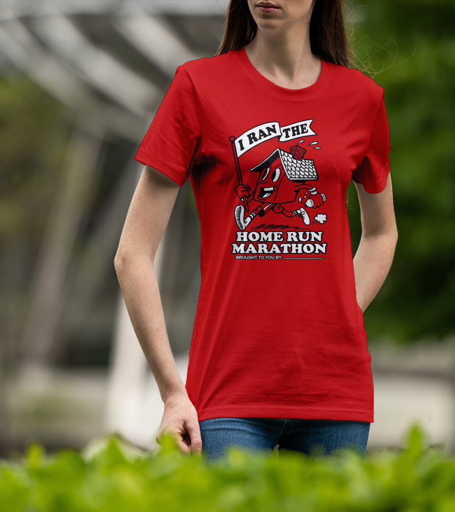 I Ran The Home Run Marathon Brought To You By T-Shirt