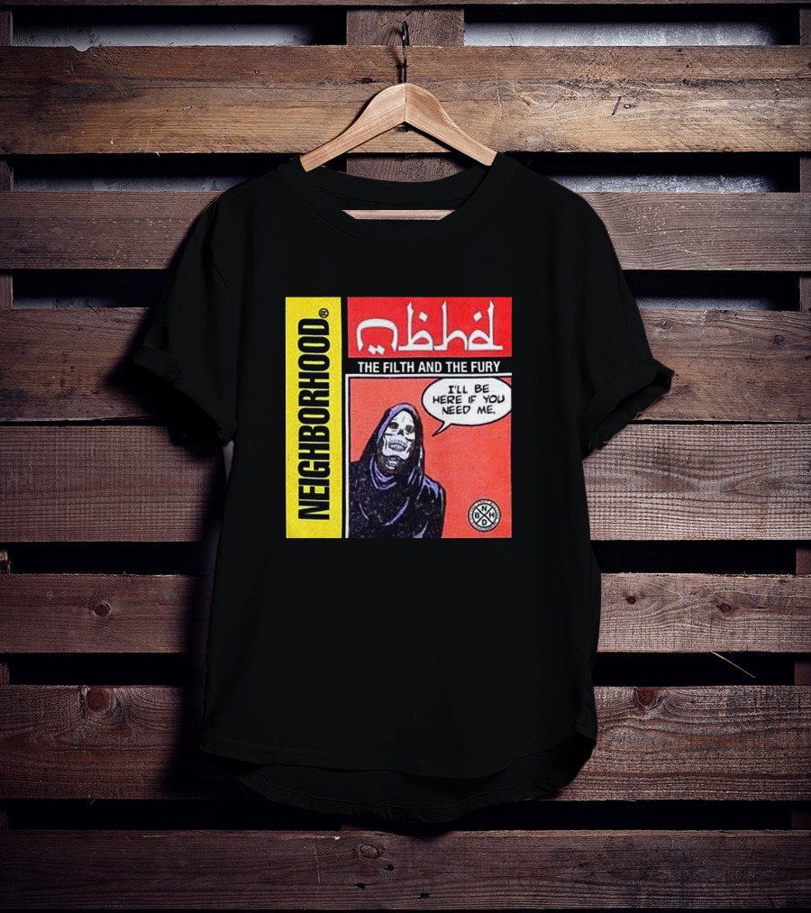 Neighborhood The Filth And The Fury I'll Be Here If You Need Me T-Shirt