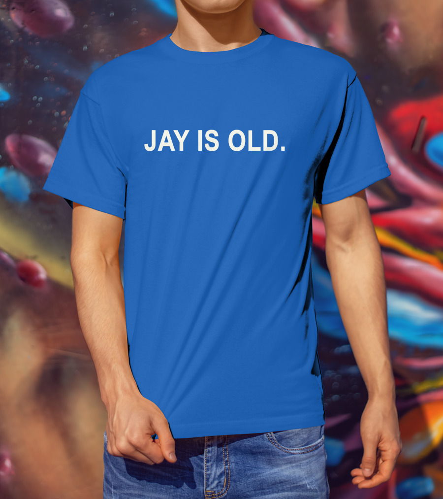 JAY IS OLD T-Shirt
