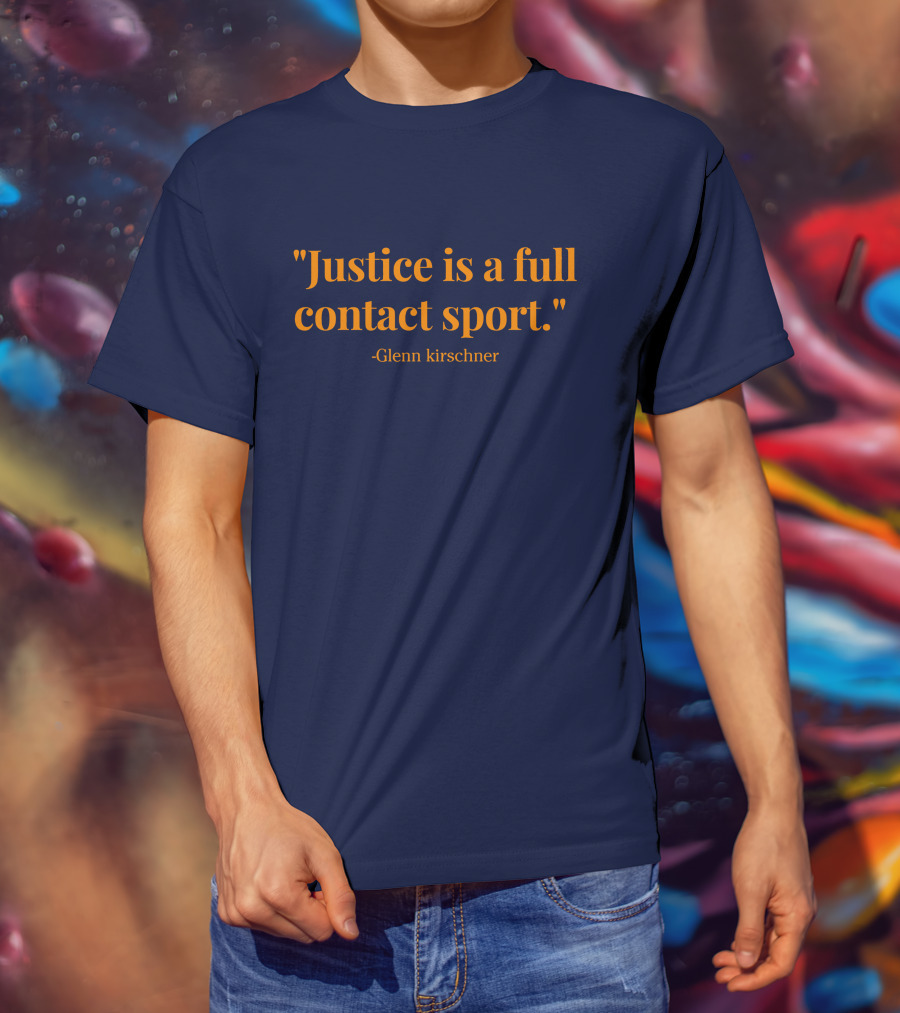 Justice Is A Full Contact Sport - Glenn Kirschner T-Shirt