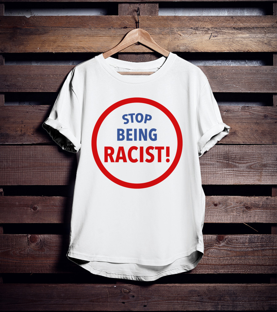 STOP BEING RACIST Red Circle T-Shirt