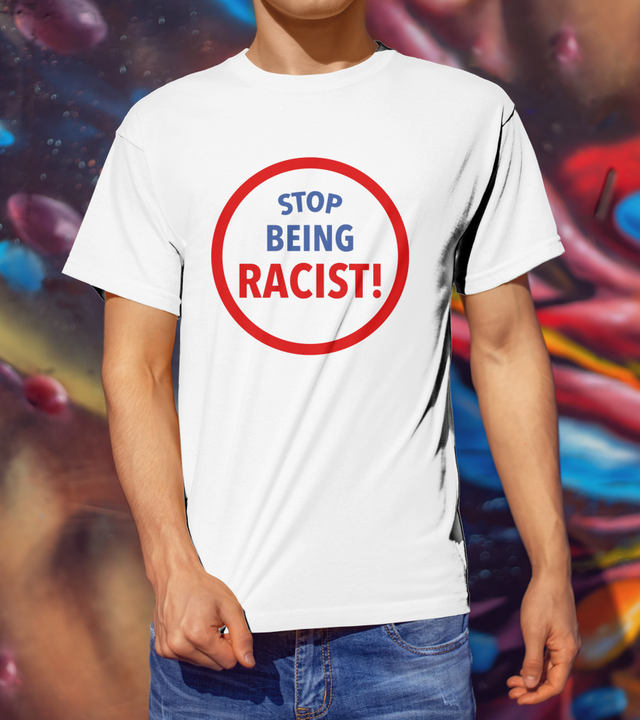 STOP BEING RACIST Red Circle T-Shirt