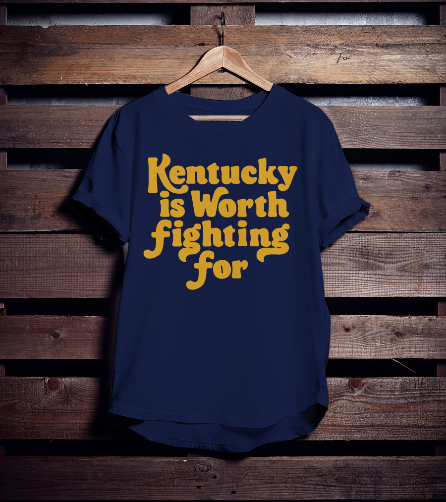 Kentucky Is Worth Fighting For T-Shirt