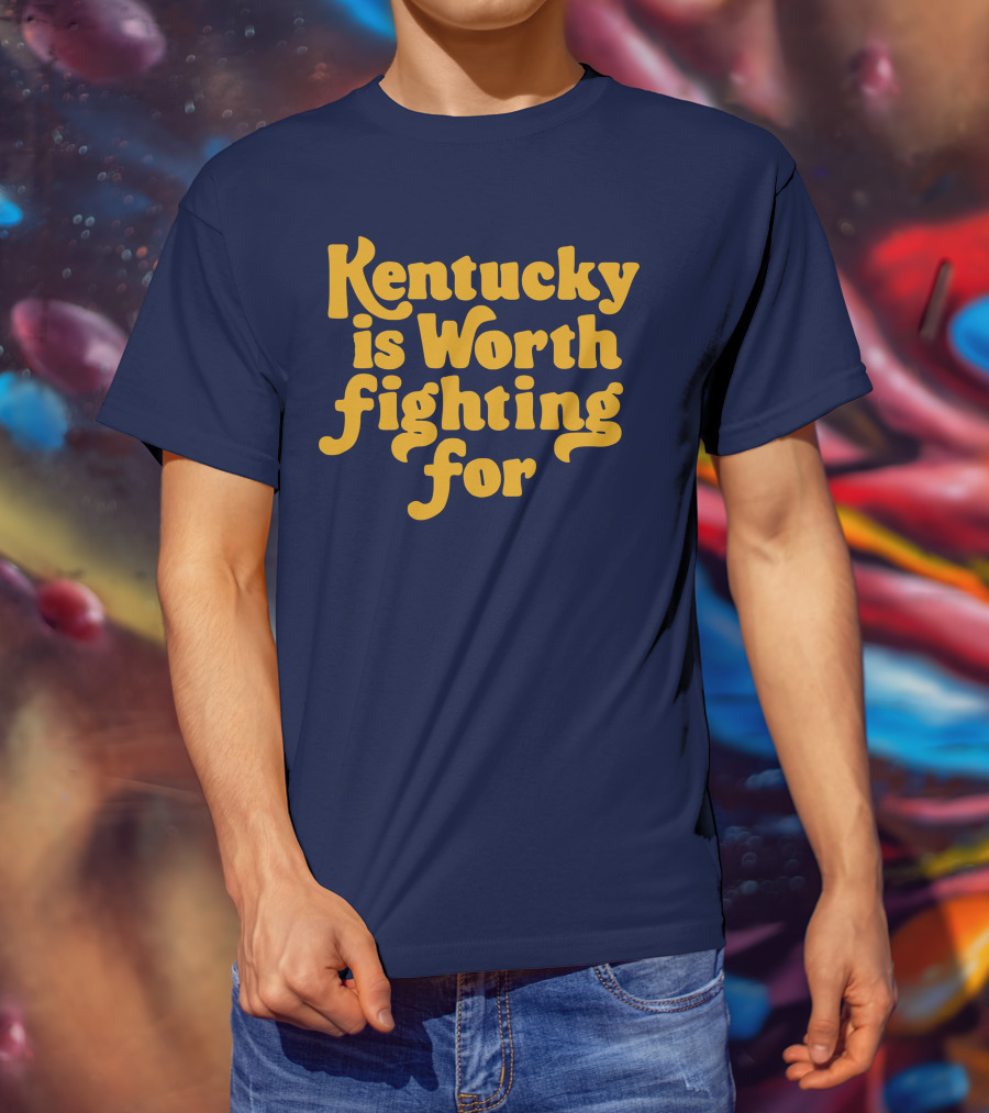 Kentucky Is Worth Fighting For T-Shirt