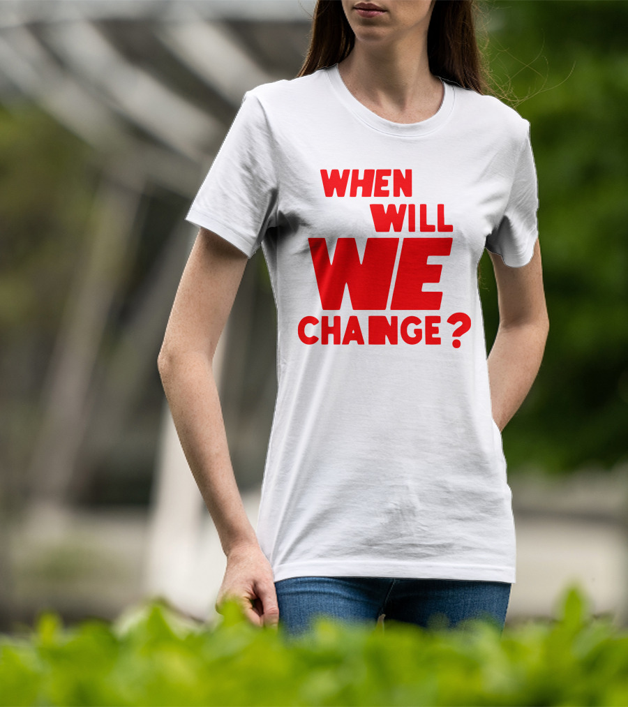 When Will We Change? Red Bold Question Text T-Shirt