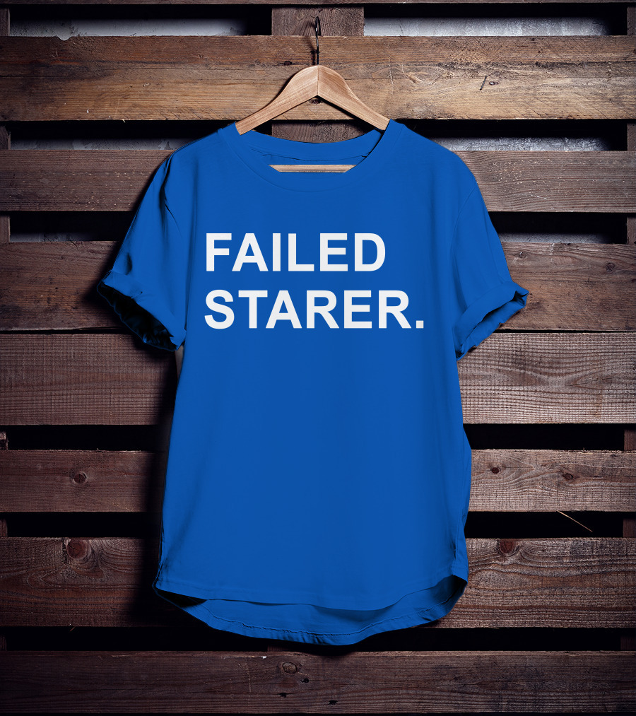 FAILED STARER T-Shirt