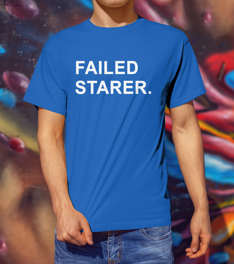 FAILED STARER T-Shirt