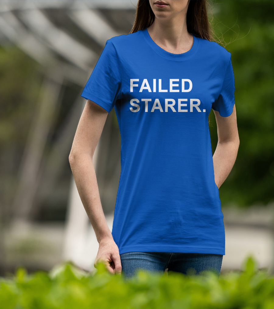 FAILED STARER T-Shirt