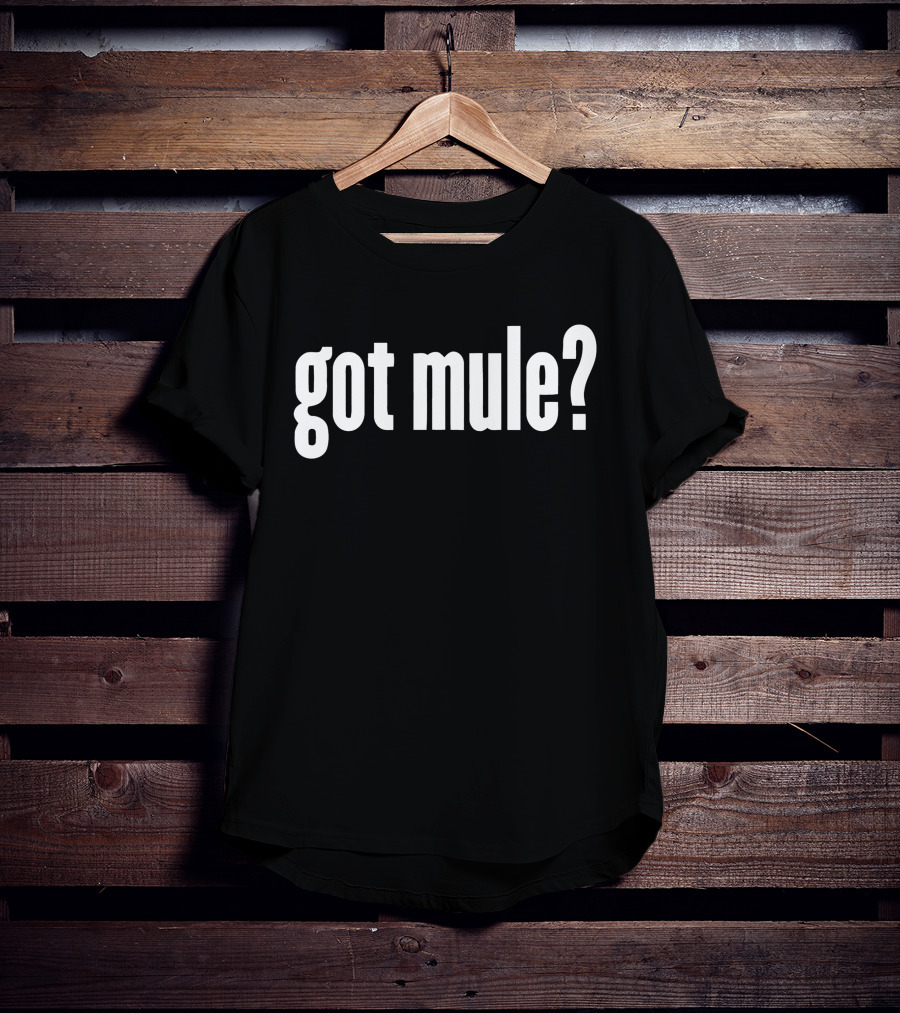 Got Mule? Fun Text Question T-Shirt
